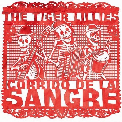 The Tiger Lillies - 2018 - Corrido De La Sangre
